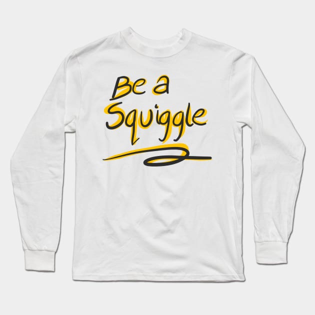 Be a squiggle Long Sleeve T-Shirt by stephenignacio